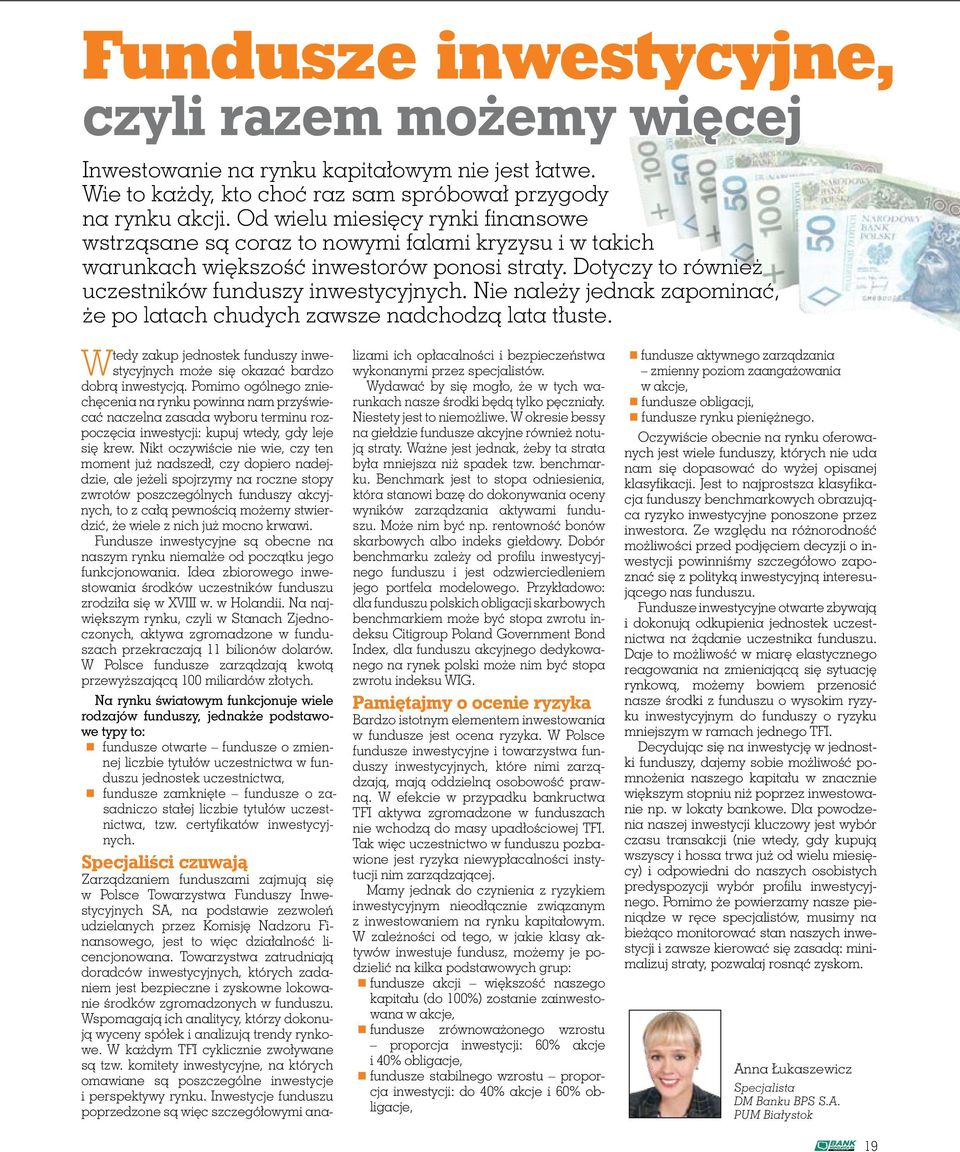 Nie należy jednak zapominać, że po latach chudych zawsze nadchodzą lata tłuste. tedy zakup jednostek funduszy inwe- może się okazać bardzo Wstycyjnych dobrą inwestycją.