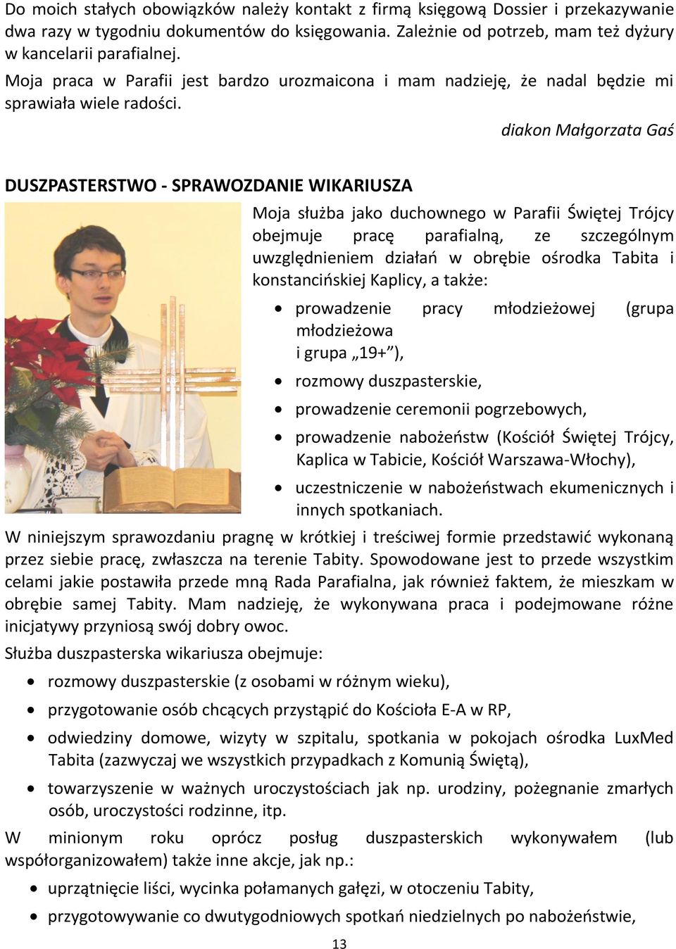 diakon Małgorzata Gaś DUSZPASTERSTWO - SPRAWOZDANIE WIKARIUSZA Moja służba jako duchownego w Parafii Świętej Trójcy obejmuje pracę parafialną, ze szczególnym uwzględnieniem działań w obrębie ośrodka