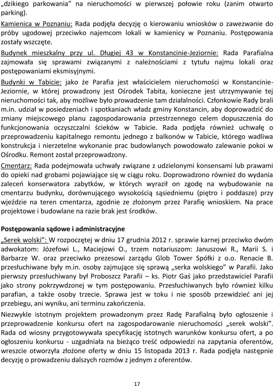 Budynek mieszkalny przy ul. Długiej 43 w Konstancinie-Jeziornie: Rada Parafialna zajmowała się sprawami związanymi z należnościami z tytułu najmu lokali oraz postępowaniami eksmisyjnymi.