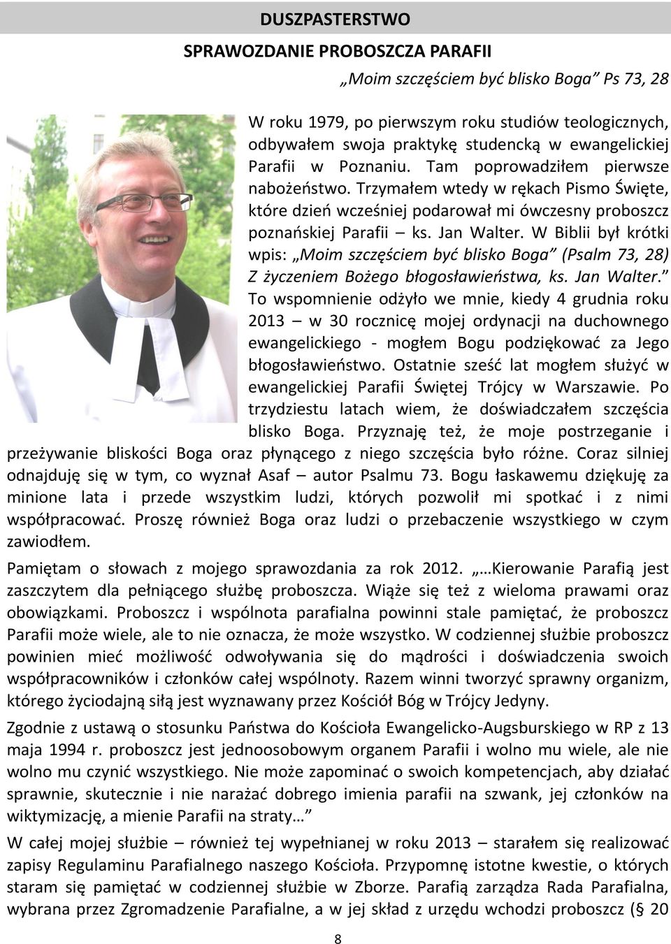 W Biblii był krótki wpis: Moim szczęściem być blisko Boga (Psalm 73, 28) Z życzeniem Bożego błogosławieństwa, ks. Jan Walter.