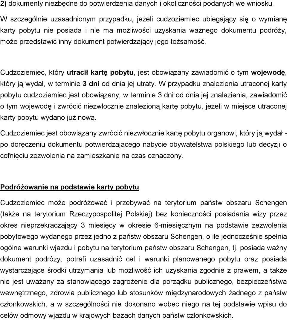 potwierdzający jego toŝsamość. Cudzoziemiec, który utracił kartę pobytu, jest obowiązany zawiadomić o tym wojewodę, który ją wydał, w terminie 3 dni od dnia jej utraty.