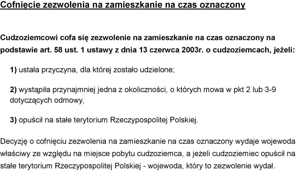 o cudzoziemcach, jeŝeli: 1) ustała przyczyna, dla której zostało udzielone; 2) wystąpiła przynajmniej jedna z okoliczności, o których mowa w pkt 2 lub 3-9