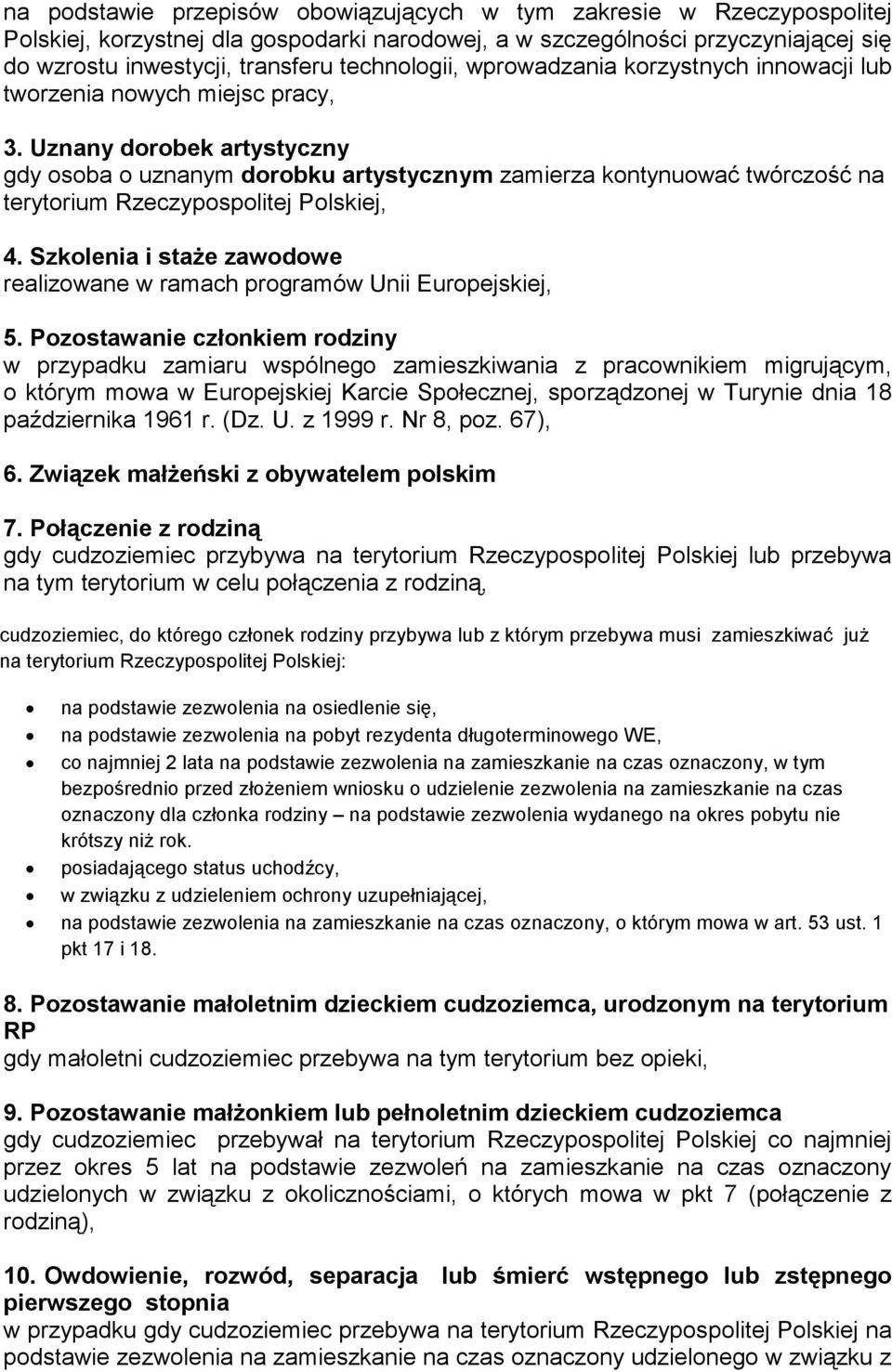 Uznany dorobek artystyczny gdy osoba o uznanym dorobku artystycznym zamierza kontynuować twórczość na terytorium Rzeczypospolitej Polskiej, 4.