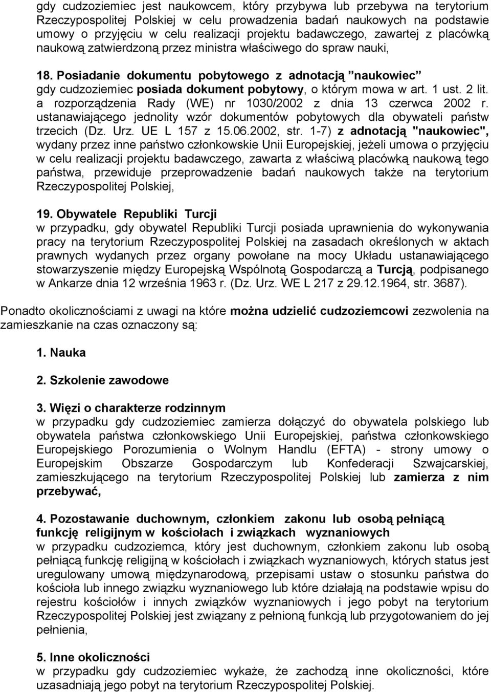 Posiadanie dokumentu pobytowego z adnotacją naukowiec gdy cudzoziemiec posiada dokument pobytowy, o którym mowa w art. 1 ust. 2 lit. a rozporządzenia Rady (WE) nr 1030/2002 z dnia 13 czerwca 2002 r.