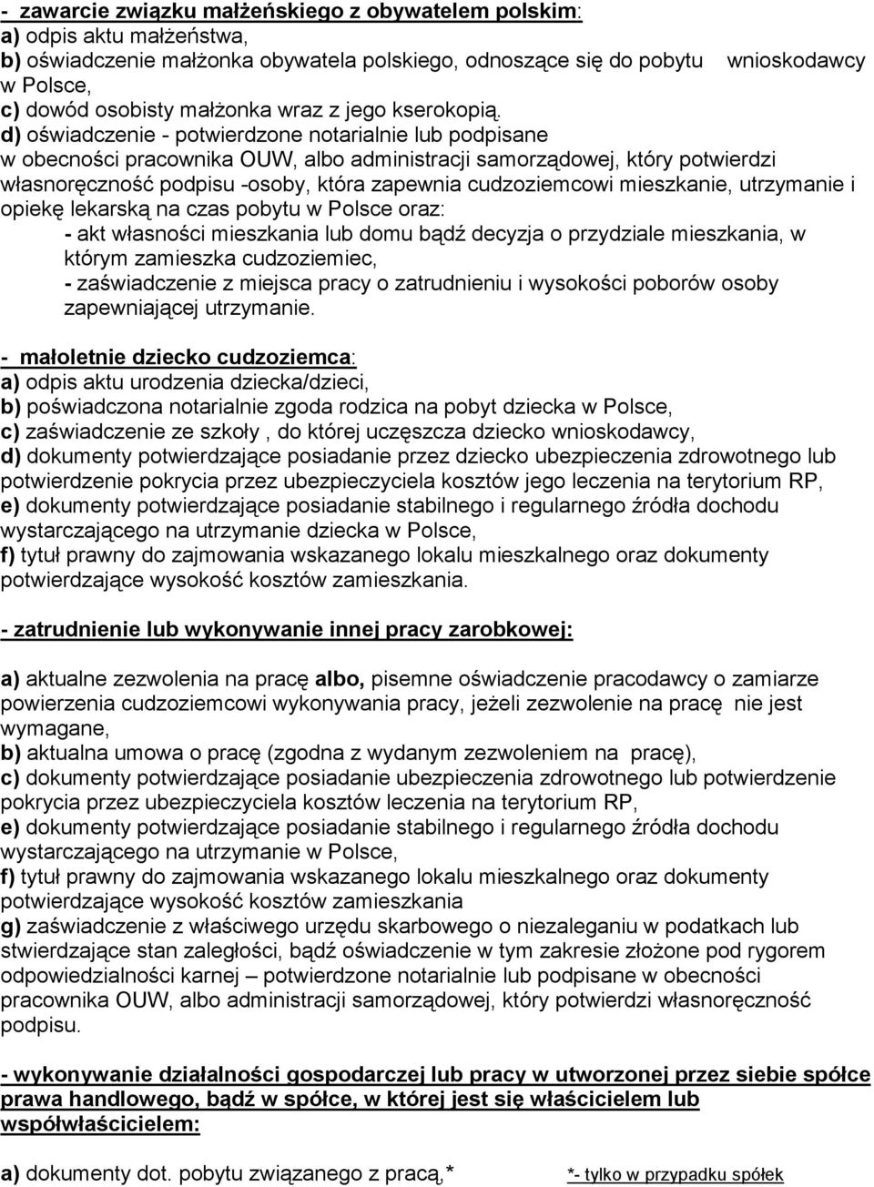 d) oświadczenie - potwierdzone notarialnie lub podpisane w obecności pracownika OUW, albo administracji samorządowej, który potwierdzi własnoręczność podpisu -osoby, która zapewnia cudzoziemcowi