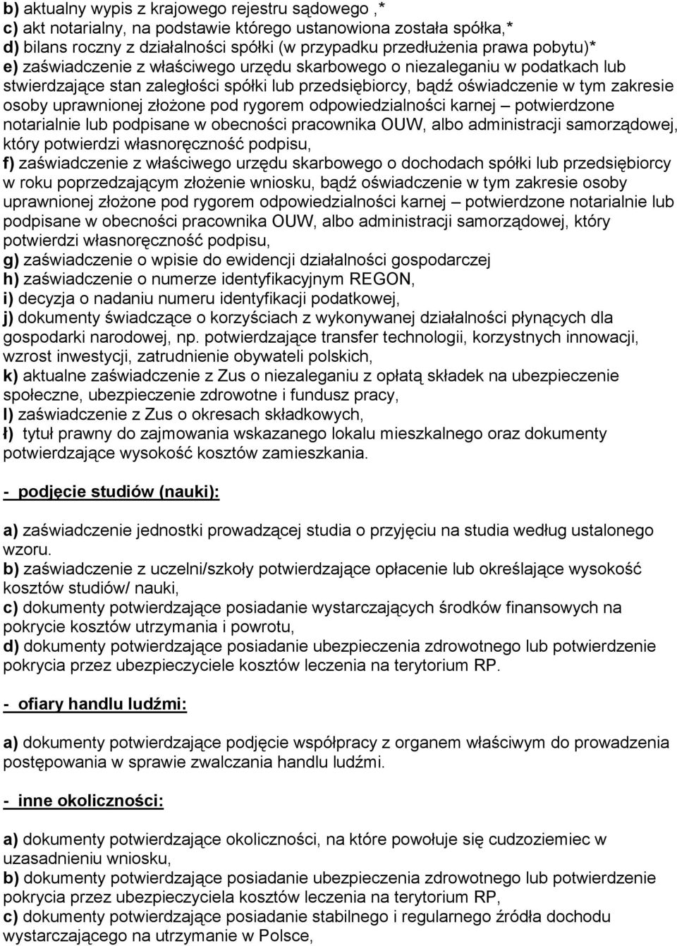 rygorem odpowiedzialności karnej potwierdzone notarialnie lub podpisane w obecności pracownika OUW, albo administracji samorządowej, który potwierdzi własnoręczność podpisu, f) zaświadczenie z