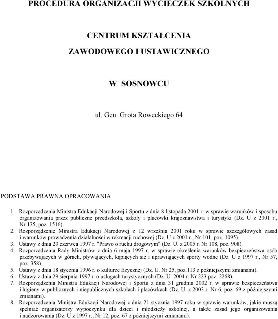 U z 2001 r., Nr 135, poz. 1516). 2. Rozporządzenie Ministra Edukacji Narodowej z 12 września 2001 roku w sprawie szczegółowych zasad i warunków prowadzenia działalności w rekreacji ruchowej (Dz.