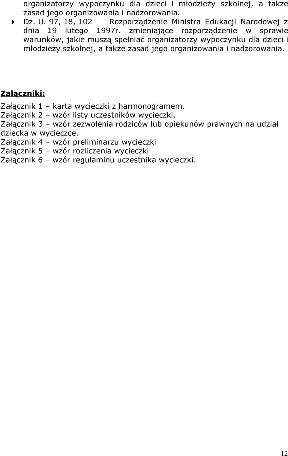 zmieniające rozporządzenie w sprawie warunków, jakie muszą spełniać organizatorzy wypoczynku dla dzieci i młodzieży szkolnej, a także zasad jego organizowania i nadzorowania.