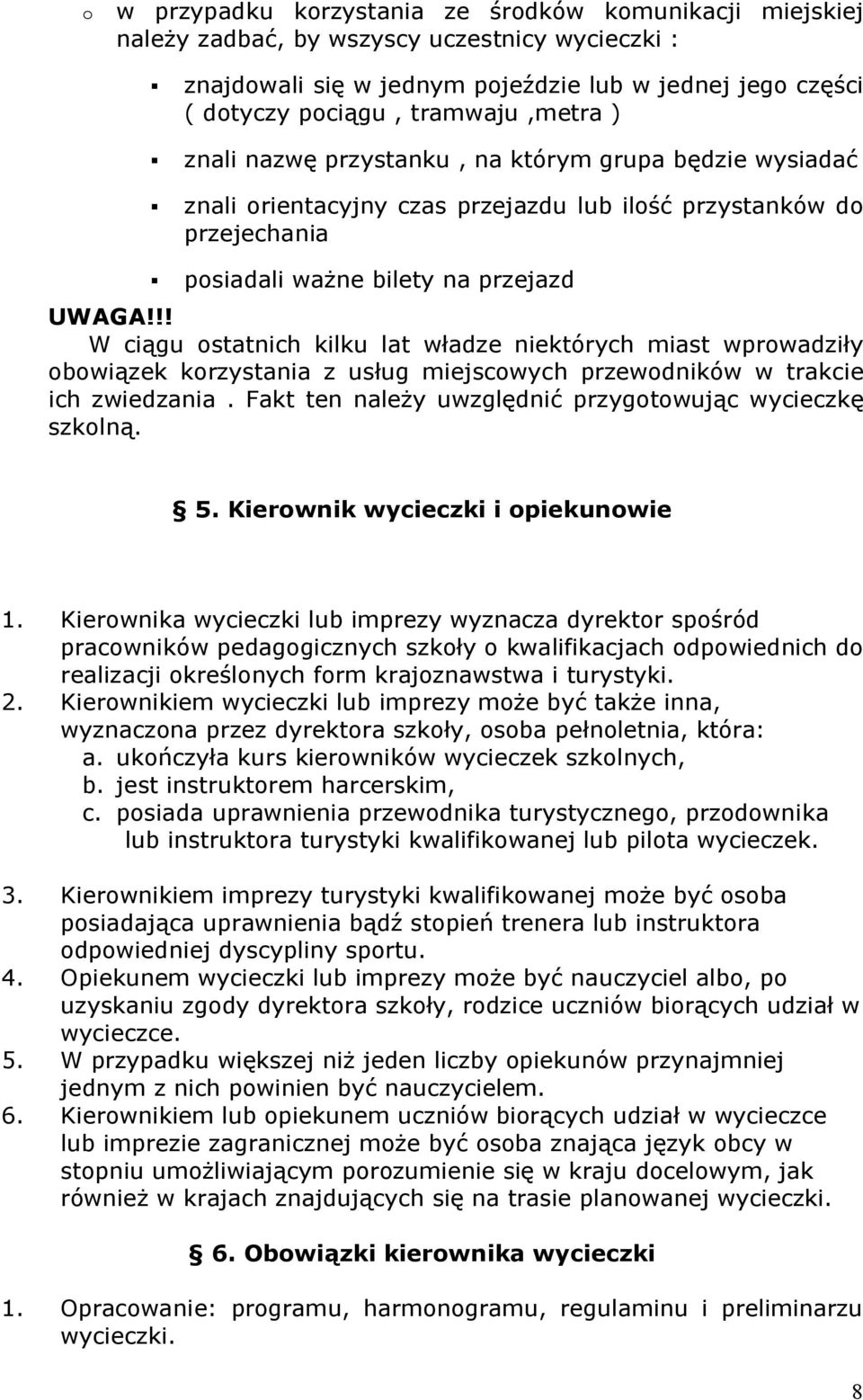 !! W ciągu ostatnich kilku lat władze niektórych miast wprowadziły obowiązek korzystania z usług miejscowych przewodników w trakcie ich zwiedzania.