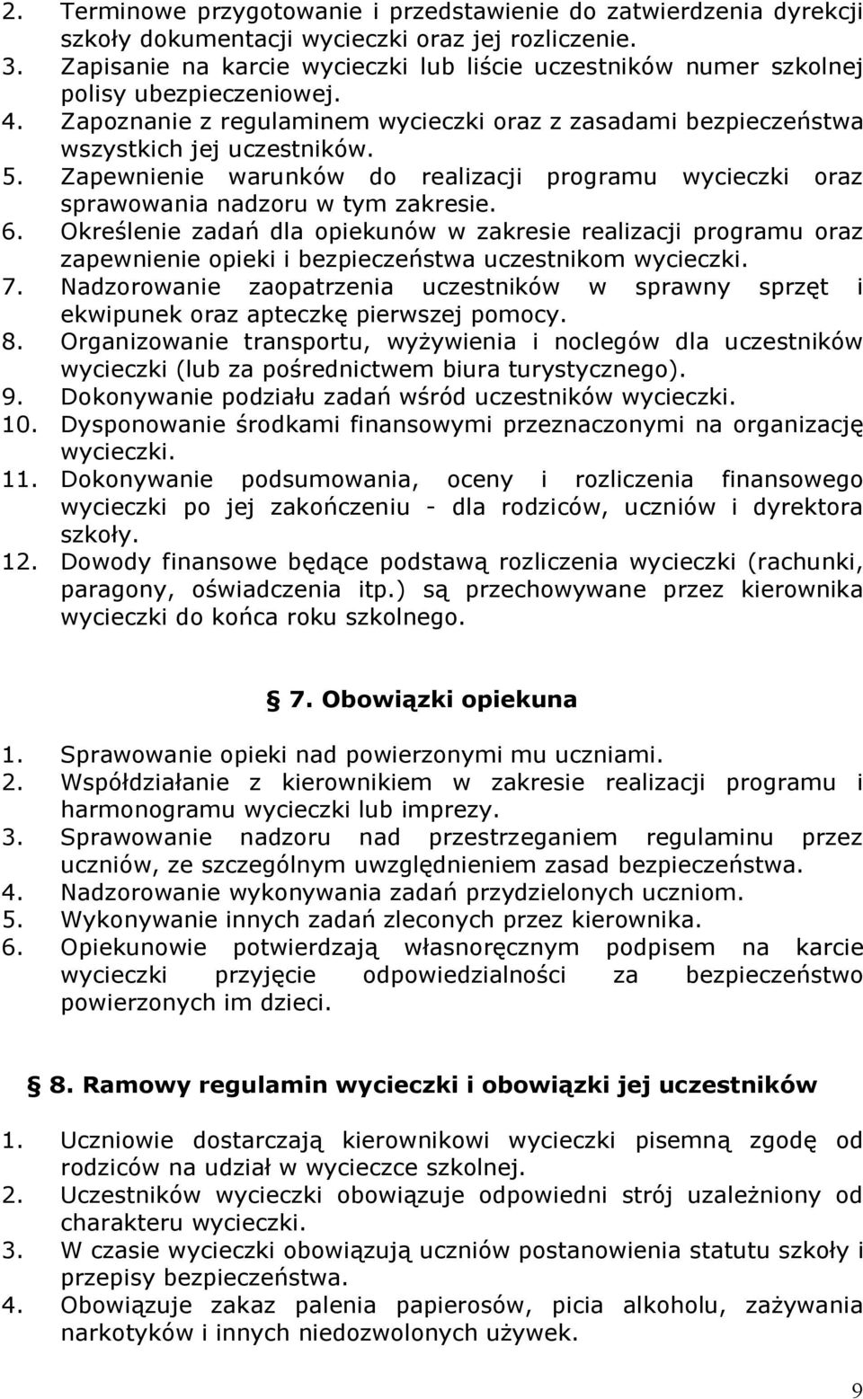 Zapewnienie warunków do realizacji programu wycieczki oraz sprawowania nadzoru w tym zakresie. 6.