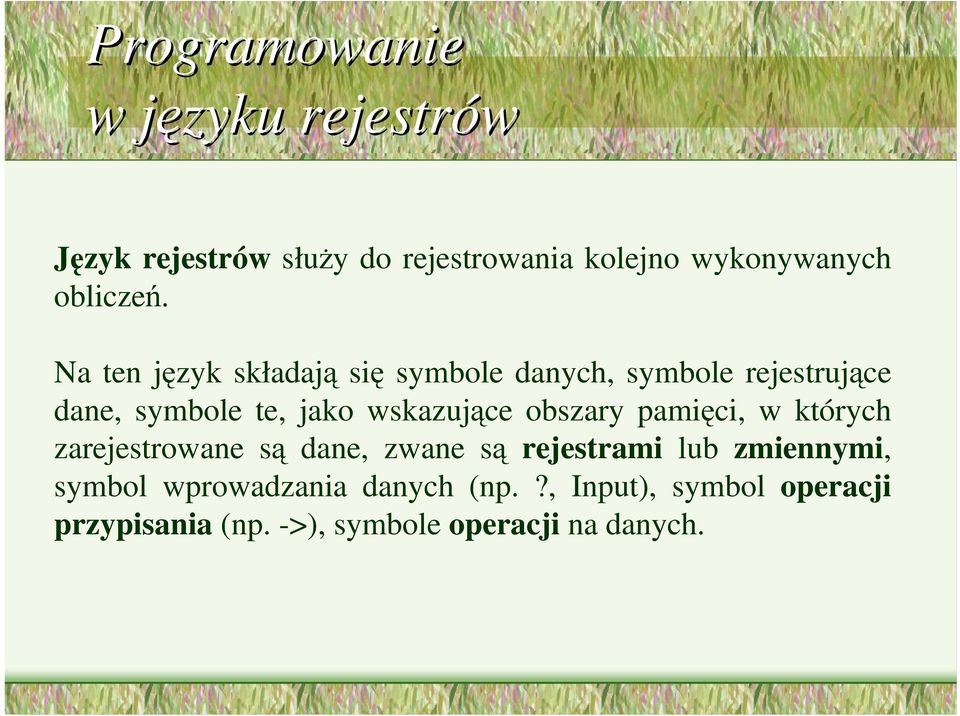 Na ten język składają się symbole danych, symbole rejestrujące dane, symbole te, jako wskazujące