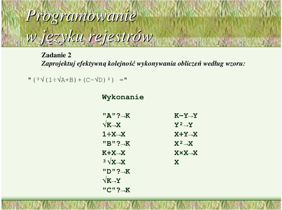 "(³ (1 A+B)+(C- D)²) =" Wykonanie "A"? K K X 1 X X "B"?