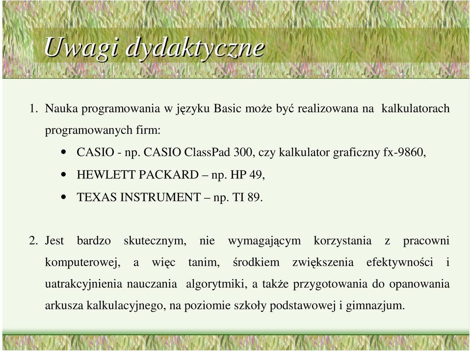 Jest bardzo skutecznym, nie wymagającym korzystania z pracowni komputerowej, a więc tanim, środkiem zwiększenia efektywności i