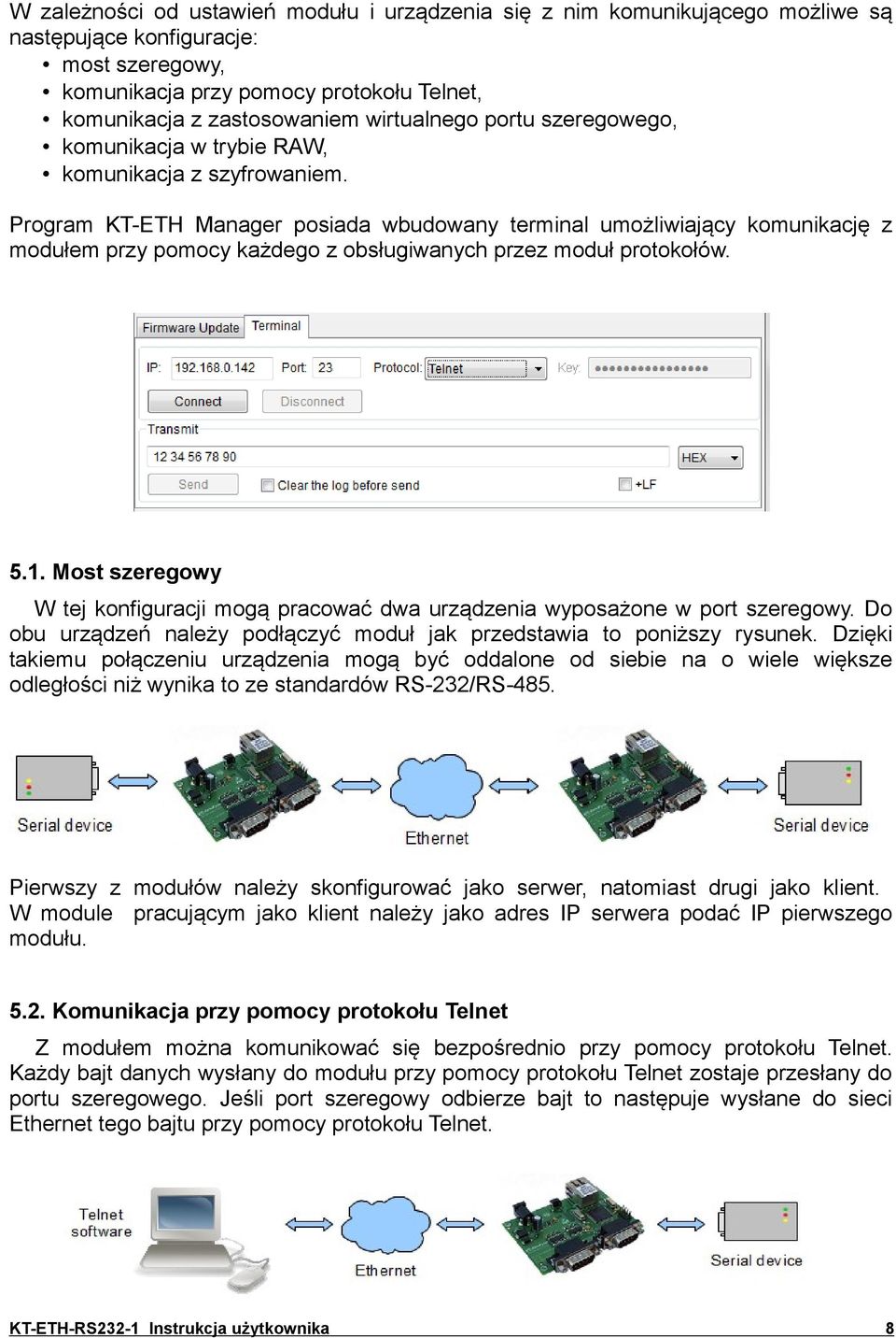 Program KT-ETH Manager posiada wbudowany terminal umożliwiający komunikację z modułem przy pomocy każdego z obsługiwanych przez moduł protokołów. 5.1.