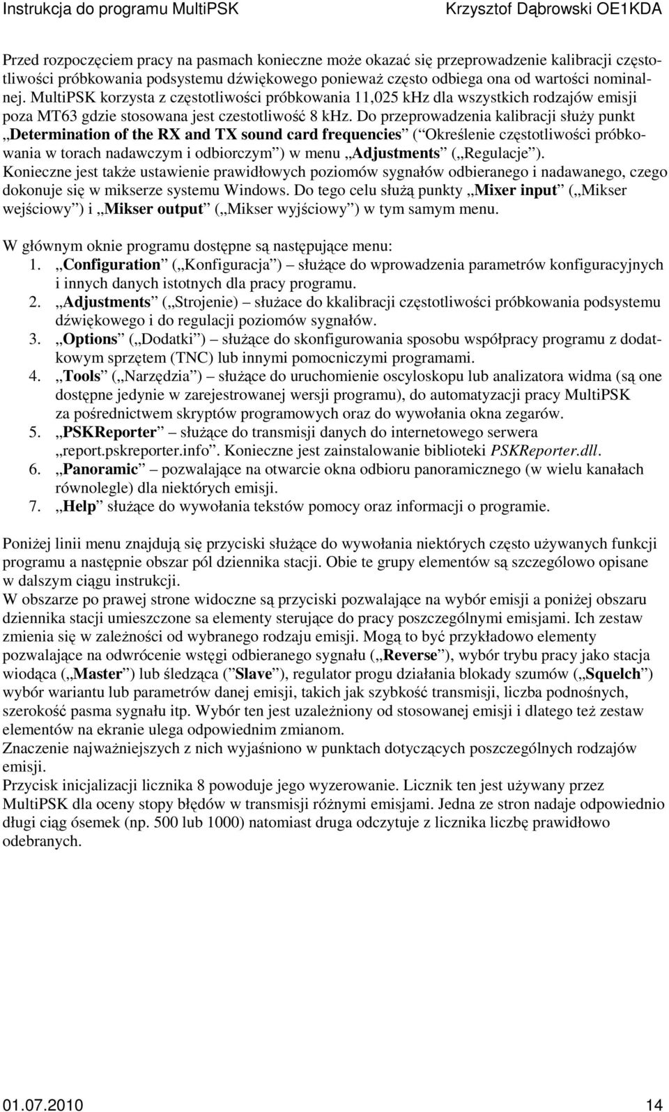 D przeprwadzenia kalibracji służy punkt Determinatin f the RX and TX sund card frequencies ( Określenie częsttliwści próbkwania w trach nadawczym i dbirczym ) w menu Adjustments ( Regulacje ).