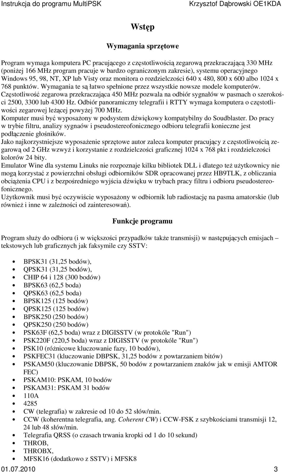 Częsttliwść zegarwa przekraczająca 450 MHz pzwala na dbiór sygnałów w pasmach szerkści 2500, 3300 lub 4300 Hz.