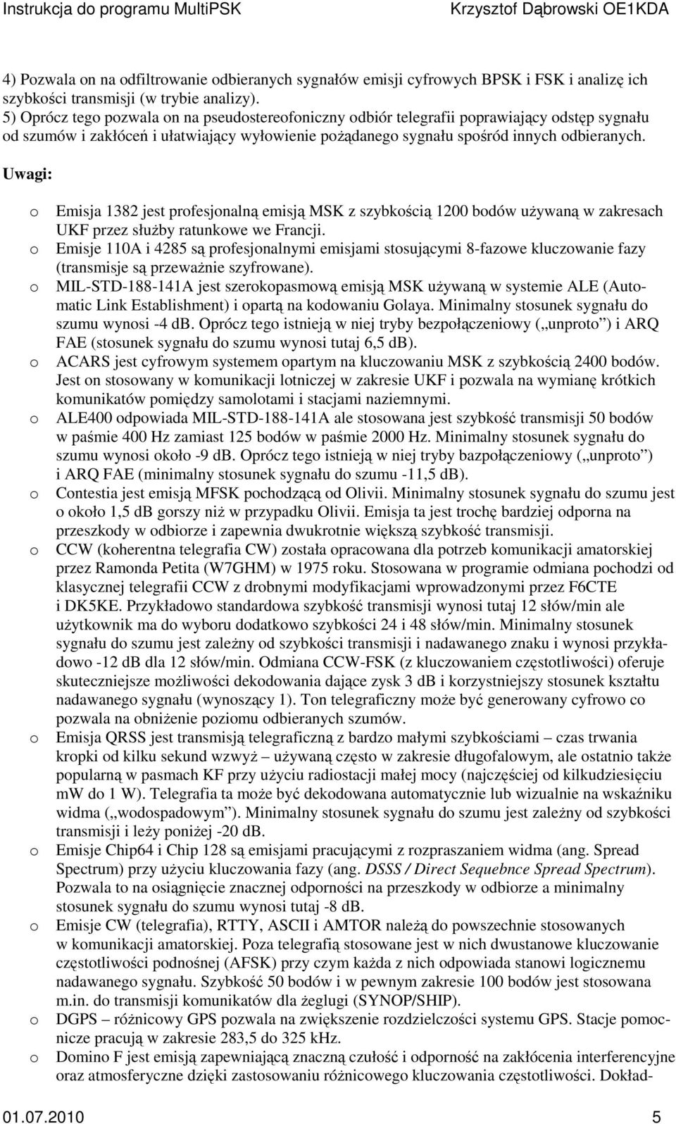 Uwagi: Emisja 1382 jest prfesjnalną emisją MSK z szybkścią 1200 bdów używaną w zakresach UKF przez służby ratunkwe we Francji.