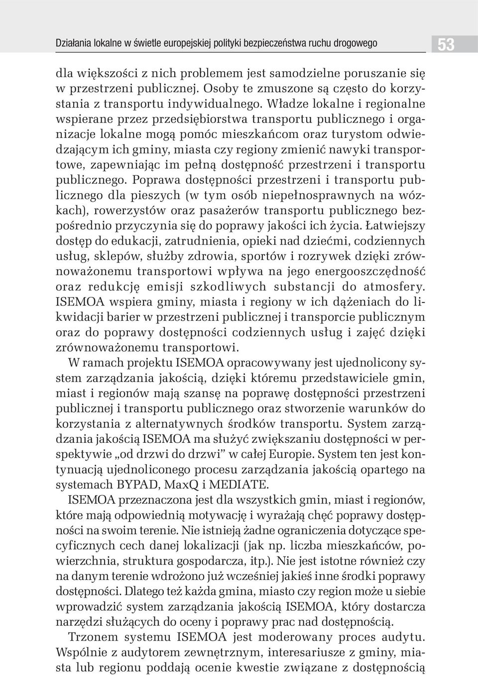 Władze lokalne i regionalne wspierane przez przedsiębiorstwa transportu publicznego i organizacje lokalne mogą pomóc mieszkańcom oraz turystom odwiedzającym ich gminy, miasta czy regiony zmienić