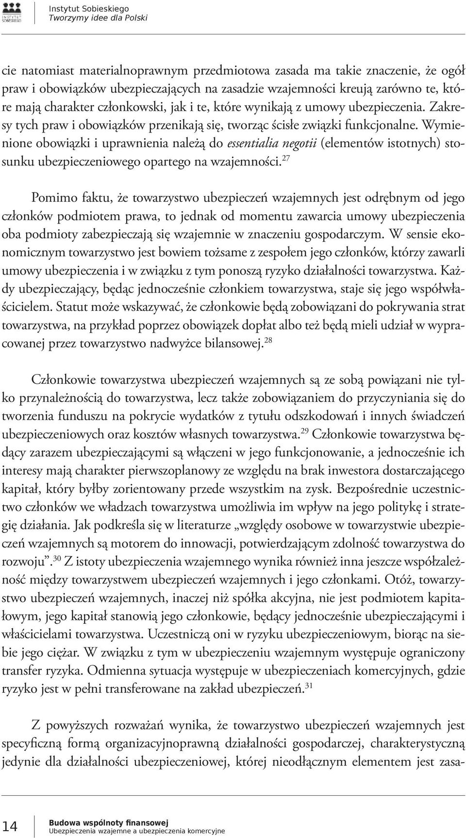 Wymienione obowiązki i uprawnienia należą do essentialia negotii (elementów istotnych) stosunku ubezpieczeniowego opartego na wzajemności.