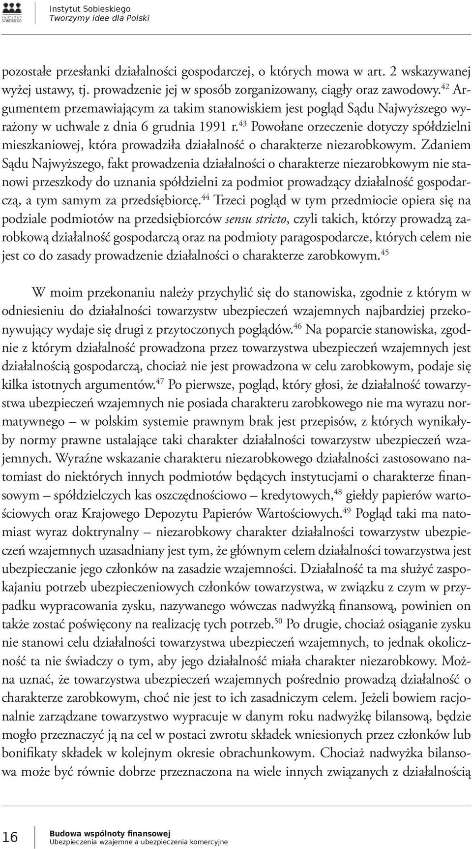 43 Powołane orzeczenie dotyczy spółdzielni mieszkaniowej, która prowadziła działalność o charakterze niezarobkowym.