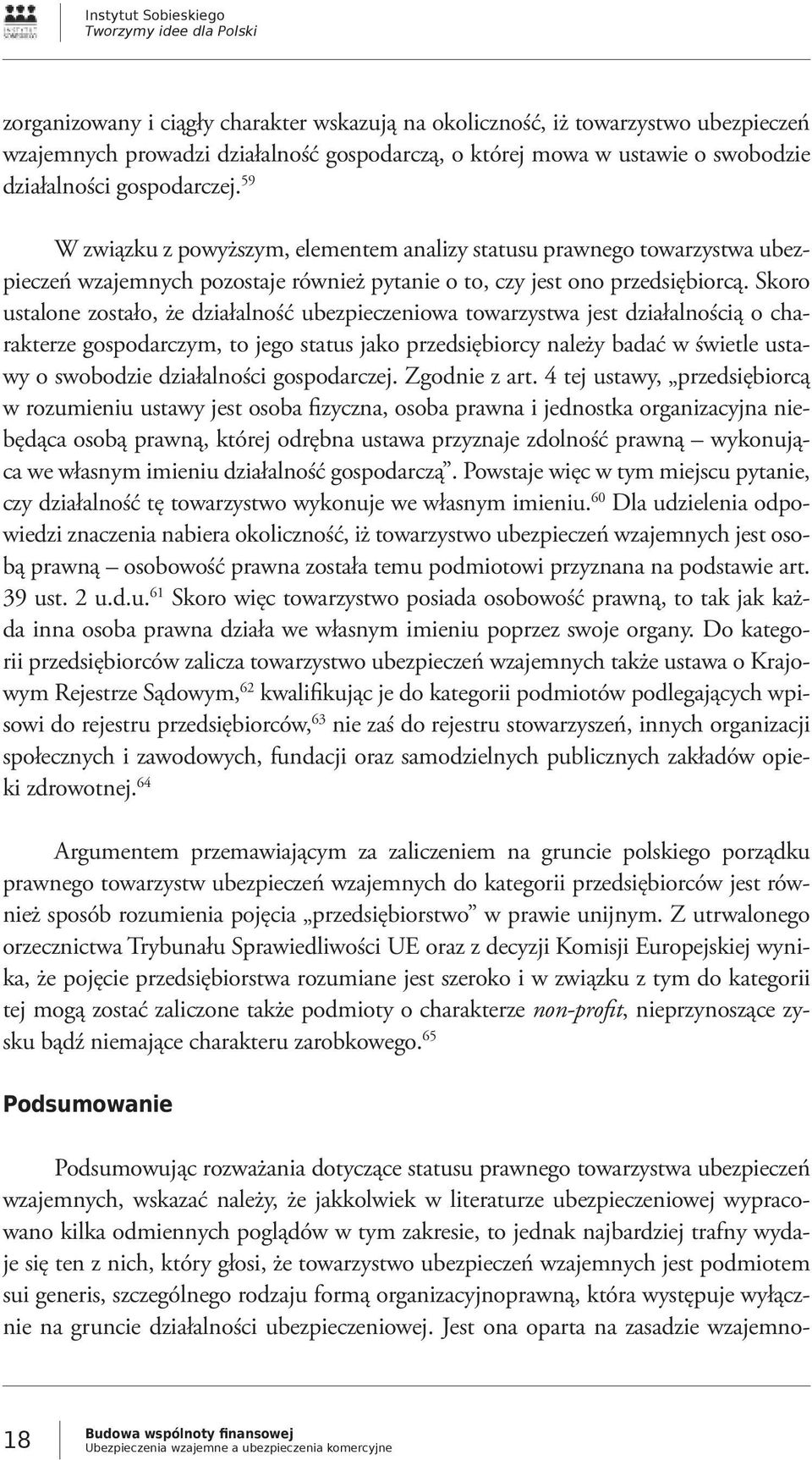 Skoro ustalone zostało, że działalność ubezpieczeniowa towarzystwa jest działalnością o charakterze gospodarczym, to jego status jako przedsiębiorcy należy badać w świetle ustawy o swobodzie