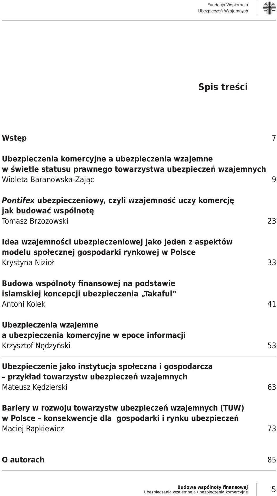 Polsce Krystyna Nizioł 33 na podstawie islamskiej koncepcji ubezpieczenia Takaful Antoni Kolek 41 Ubezpieczenia wzajemne a ubezpieczenia komercyjne w epoce informacji Krzysztof Nędzyński 53