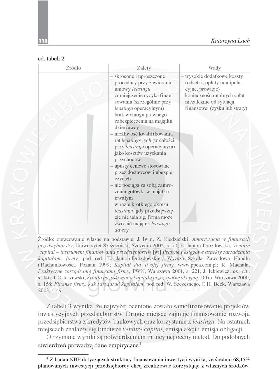 zabezpieczenia na majątku dzierżawcy możliwość kwalifikowania rat leasingowych (w całości przy leasingu operacyjnym) jako kosztów uzyskania przychodów upusty cenowe stosowane przez dostawców i