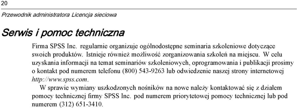 W celu uzyskania informacji na temat seminariów szkoleniowych, oprogramowania i publikacji prosimy o kontakt pod numerem telefonu (800) 543-9263 lub