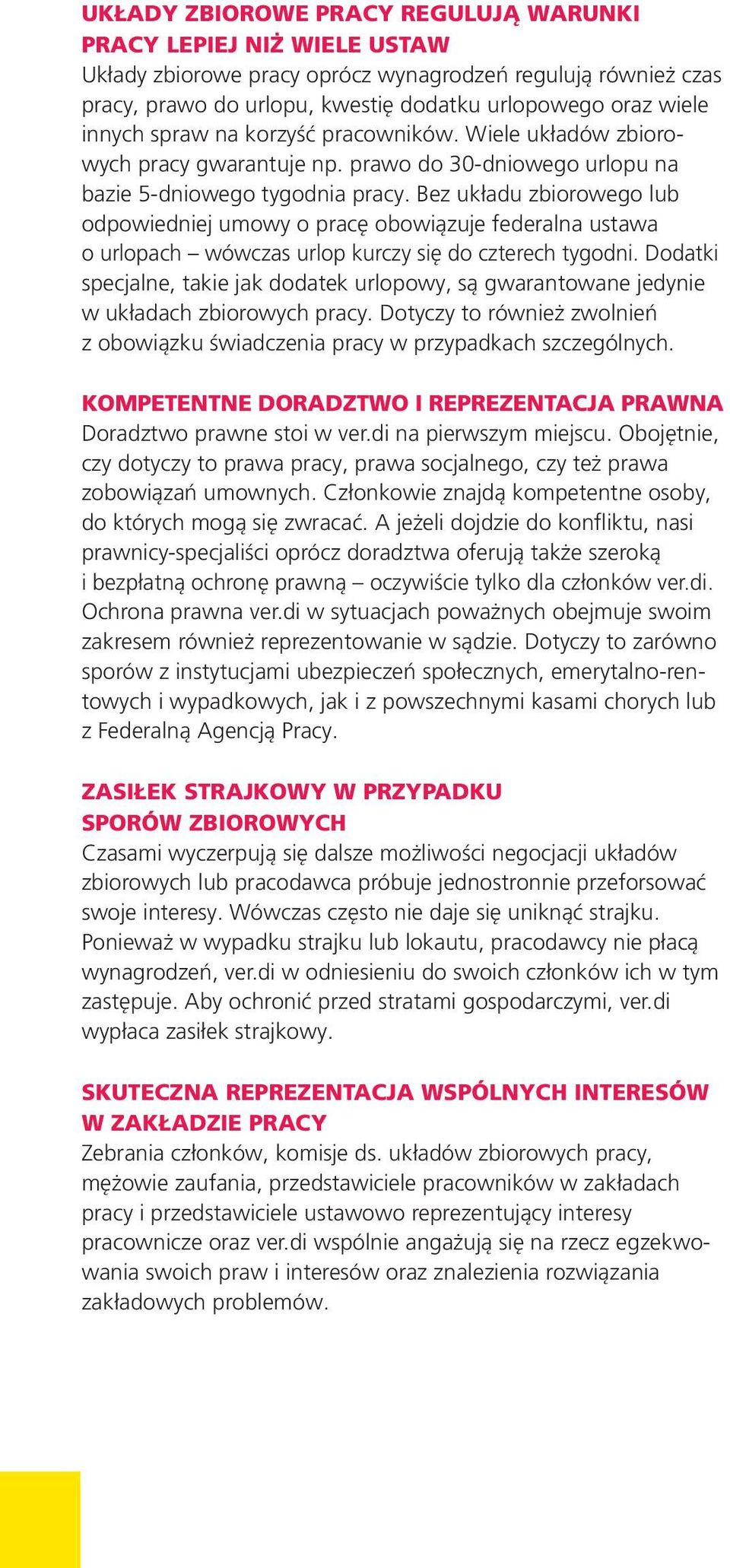 Bez układu zbiorowego lub odpowiedniej umowy o pracę obowiązuje federalna ustawa o urlopach wówczas urlop kurczy się do czterech tygodni.