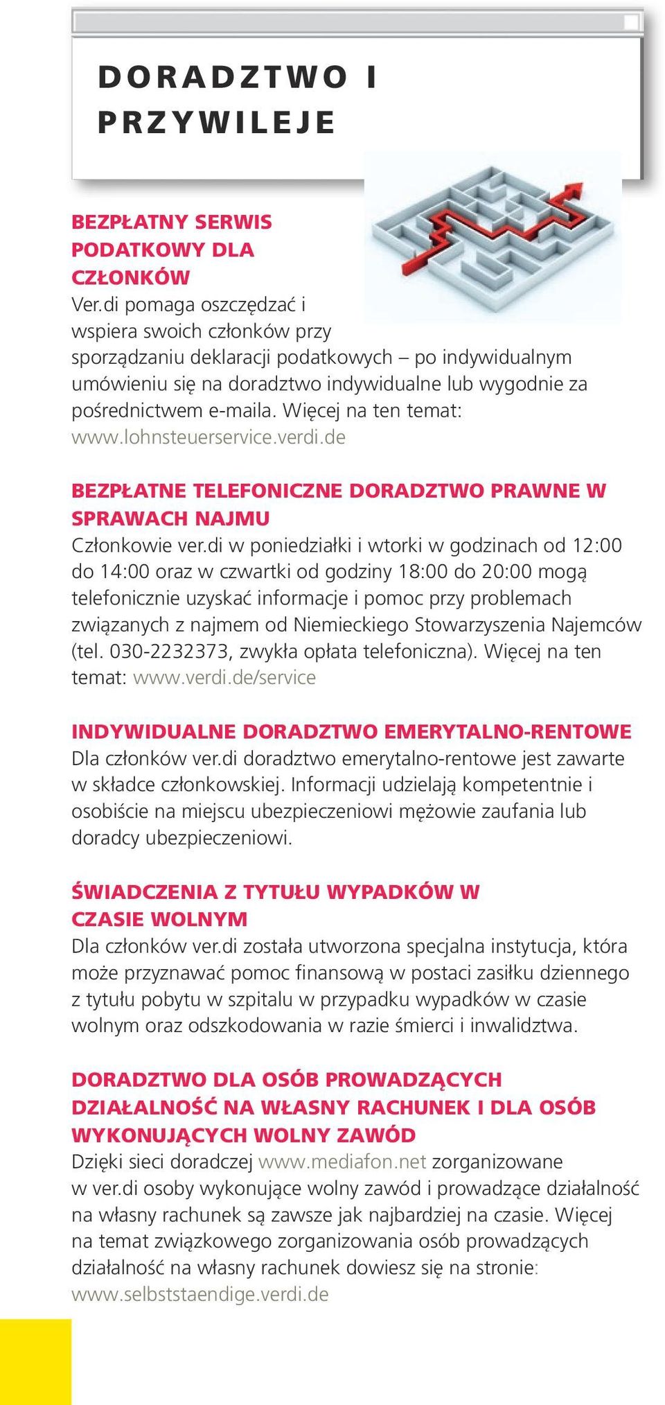 Więcej na ten temat: www.lohnsteuerservice.verdi.de BEZPŁATNE TELEFONICZNE DORADZTWO PRAWNE W SPRAWACH NAJMU Członkowie ver.