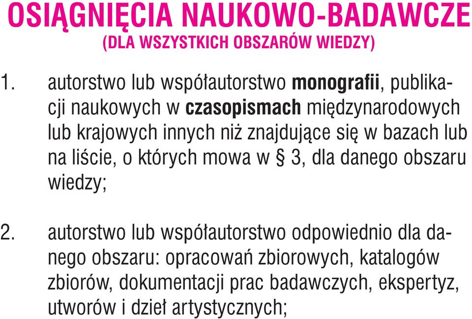 innych niż znajdujące się w bazach lub na liście, o których mowa w 3, dla danego obszaru wiedzy; 2.