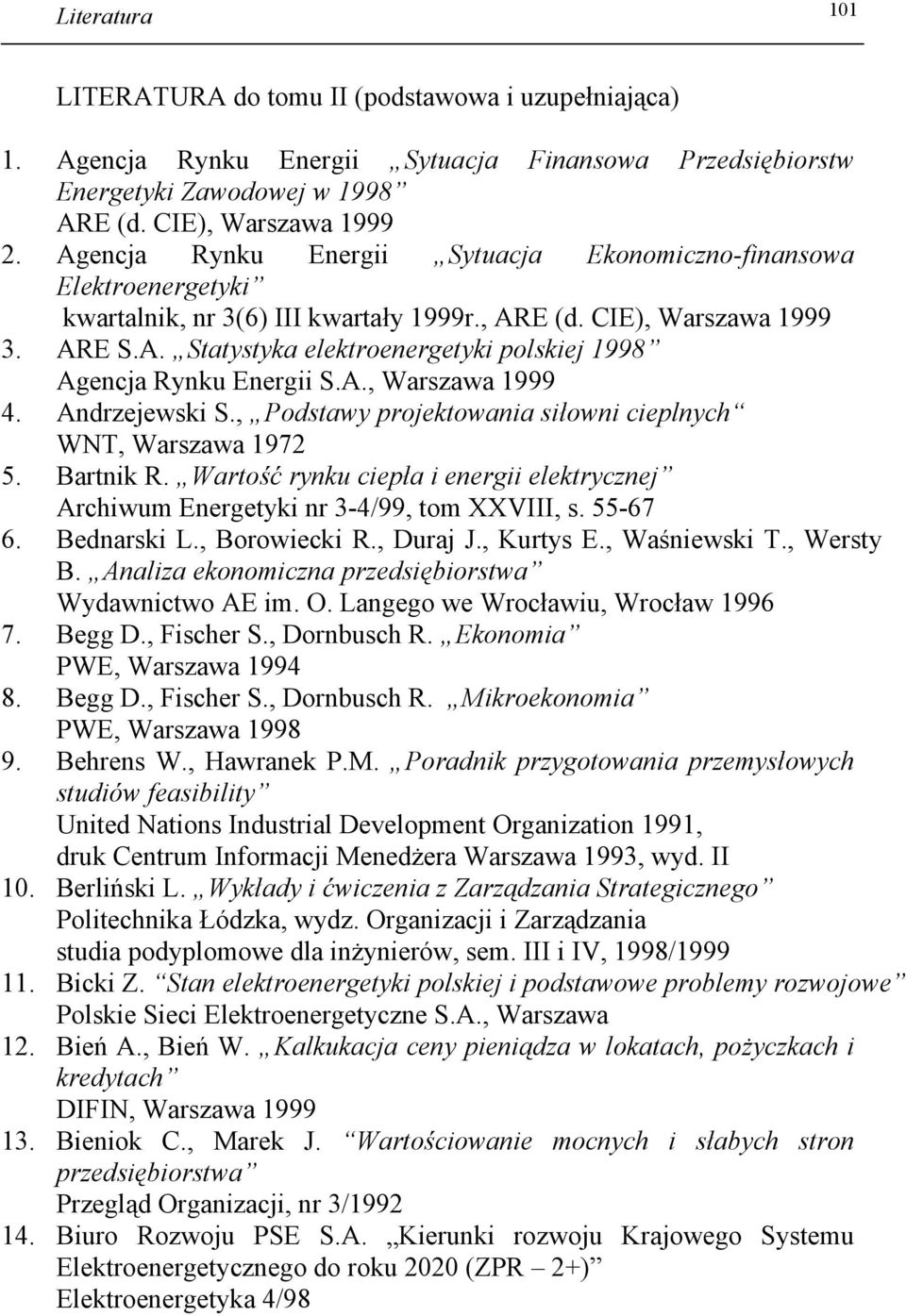 A., Warszawa 1999 4. Andrzejewski S., Podstawy projektowania siłowni cieplnych WNT, Warszawa 1972 5. Bartnik R.