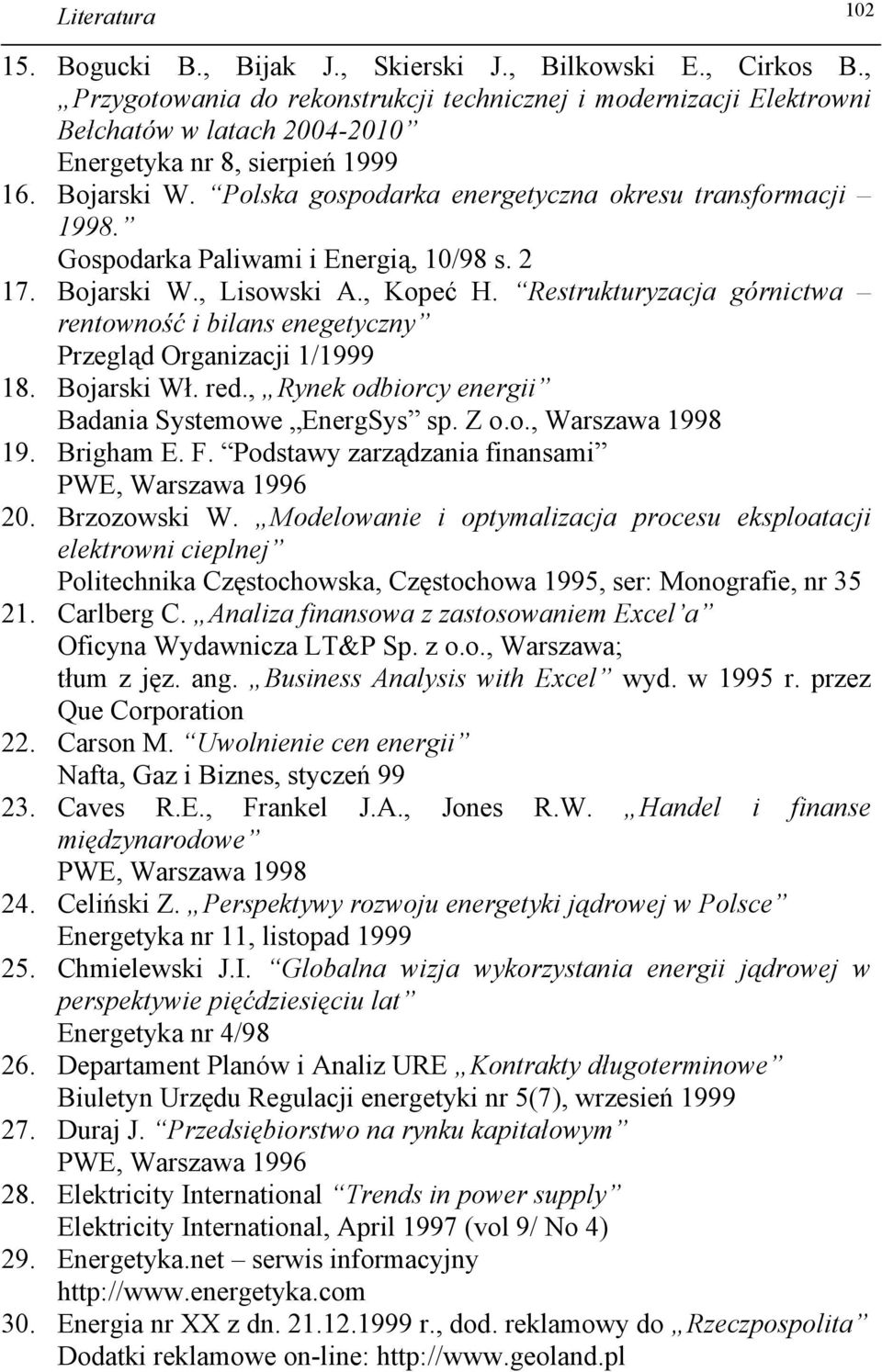 Polska gospodarka energetyczna okresu transformacji 1998. Gospodarka Paliwami i Energią, 10/98 s. 2 17. Bojarski W., Lisowski A., Kopeć H.