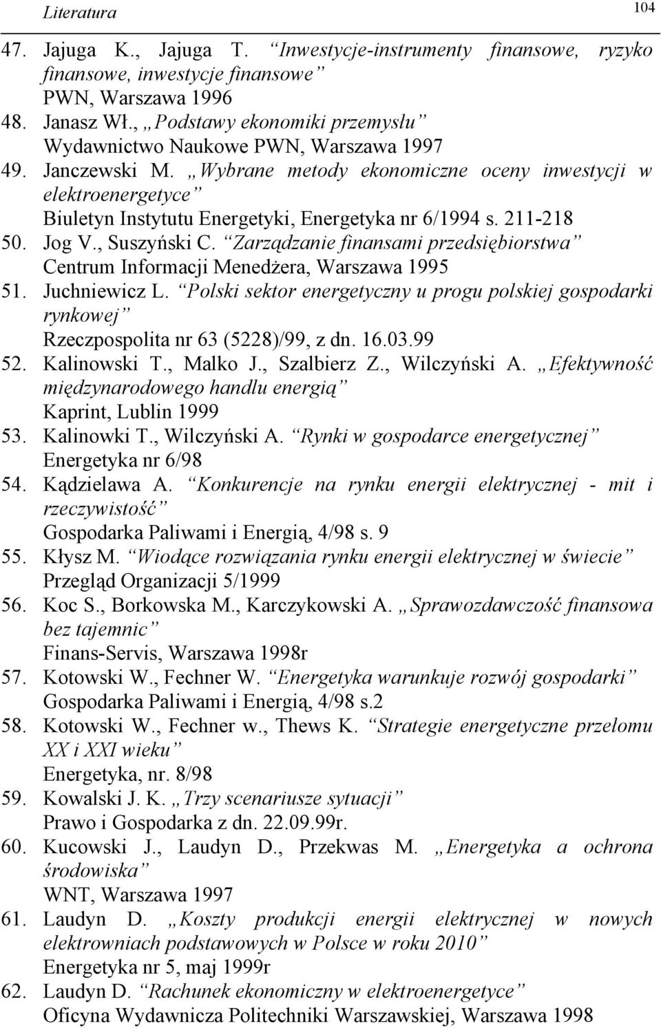 Wybrane metody ekonomiczne oceny inwestycji w elektroenergetyce Biuletyn Instytutu Energetyki, Energetyka nr 6/1994 s. 211-218 50. Jog V., Suszyński C.