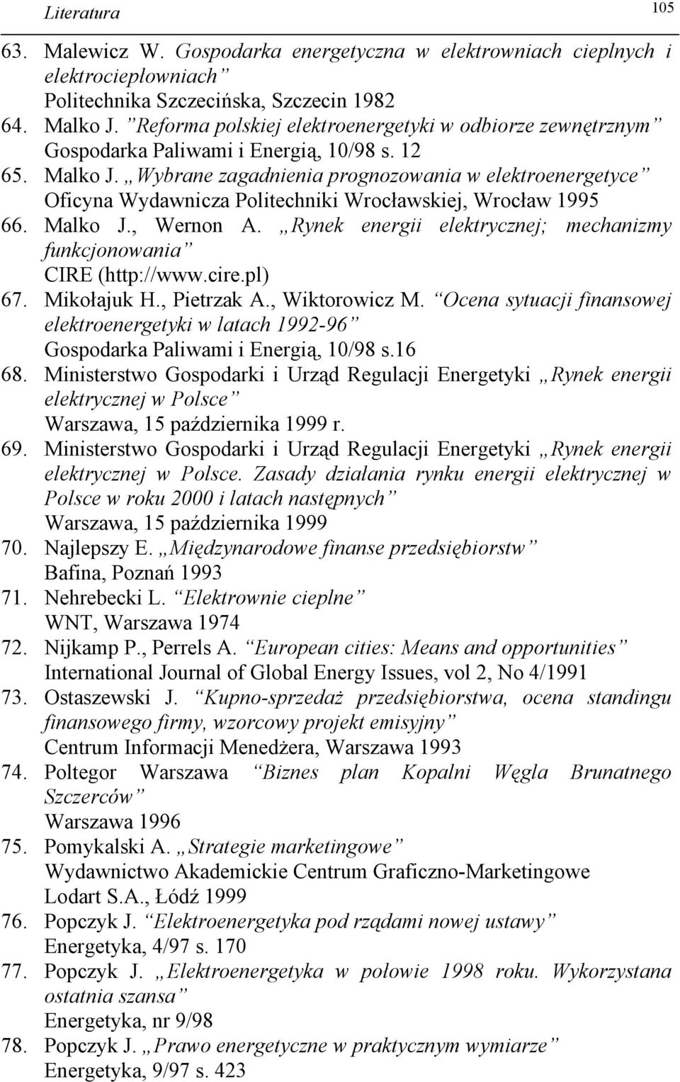 Wybrane zagadnienia prognozowania w elektroenergetyce Oficyna Wydawnicza Politechniki Wrocławskiej, Wrocław 1995 66. Malko J., Wernon A.