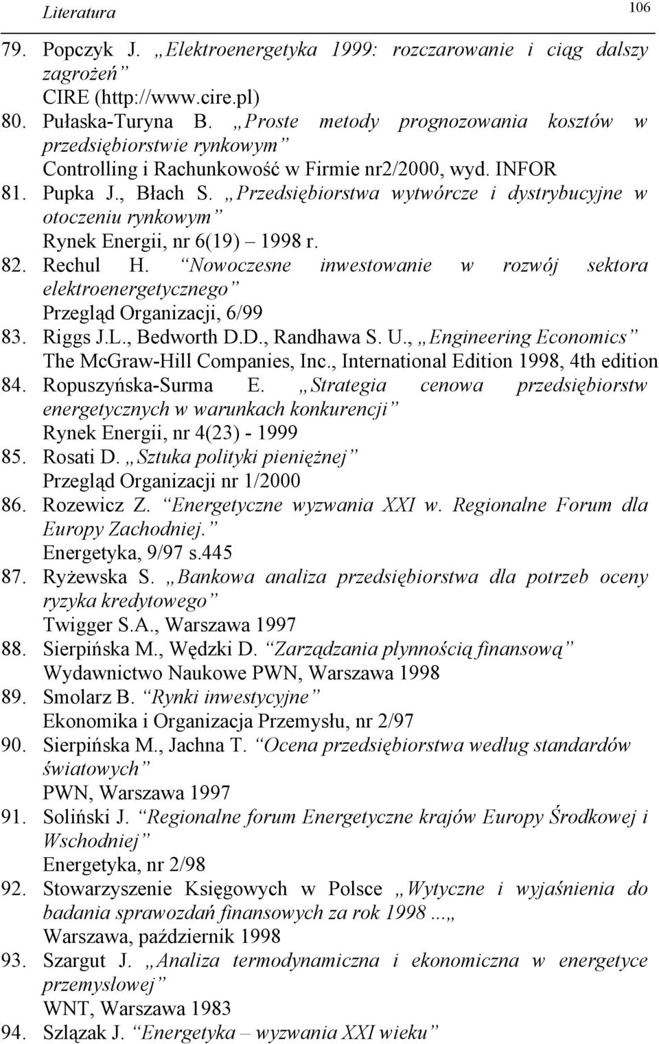 Przedsiębiorstwa wytwórcze i dystrybucyjne w otoczeniu rynkowym Rynek Energii, nr 6(19) 1998 r. 82. Rechul H.