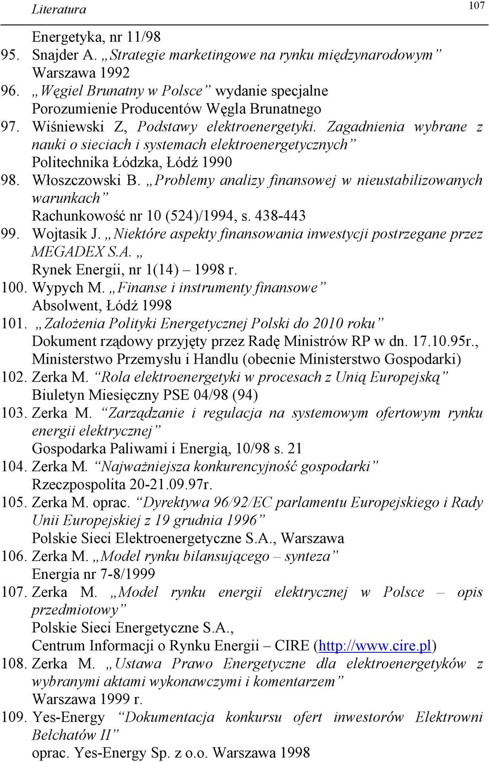 Zagadnienia wybrane z nauki o sieciach i systemach elektroenergetycznych Politechnika Łódzka, Łódź 1990 98. Włoszczowski B.