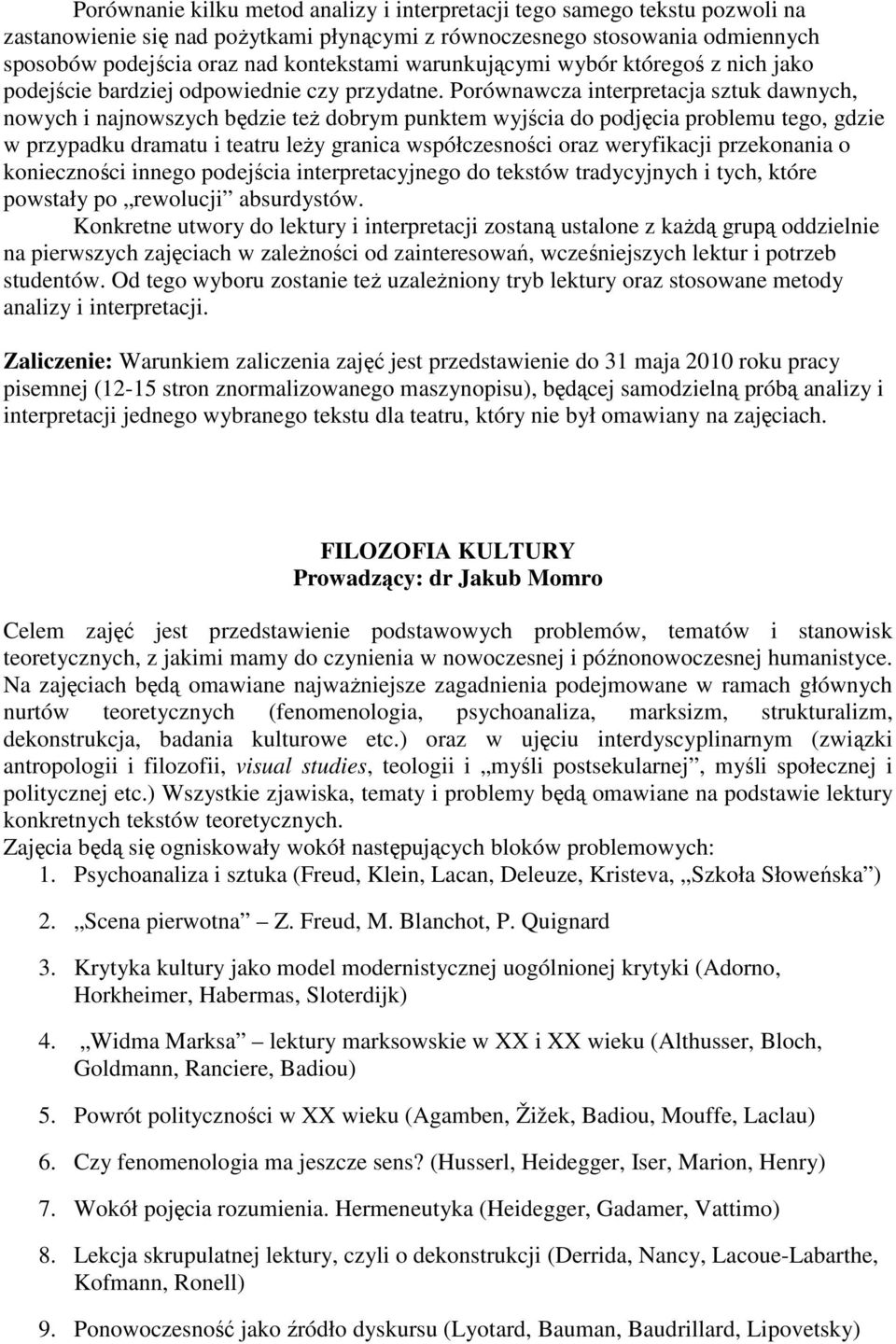 Porównawcza interpretacja sztuk dawnych, nowych i najnowszych będzie teŝ dobrym punktem wyjścia do podjęcia problemu tego, gdzie w przypadku dramatu i teatru leŝy granica współczesności oraz