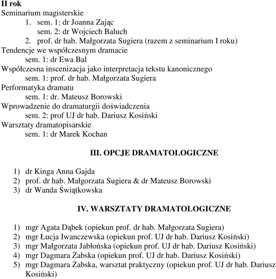 Mateusz Borowski Wprowadzenie do dramaturgii doświadczenia sem. 2: prof UJ dr hab. Dariusz Kosiński Warsztaty dramatopisarskie sem. 1: dr Marek Kochan III.