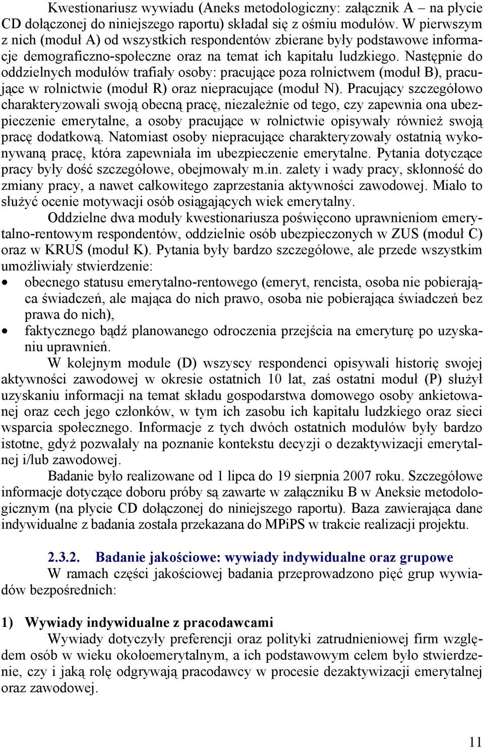 Następnie do oddzielnych modułów trafiały osoby: pracujące poza rolnictwem (moduł B), pracujące w rolnictwie (moduł R) oraz niepracujące (moduł N).