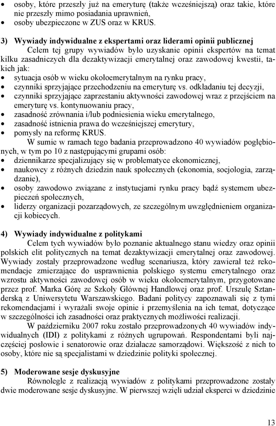 kwestii, takich jak: sytuacja osób w wieku okołoemerytalnym na rynku pracy, czynniki sprzyjające przechodzeniu na emeryturę vs.