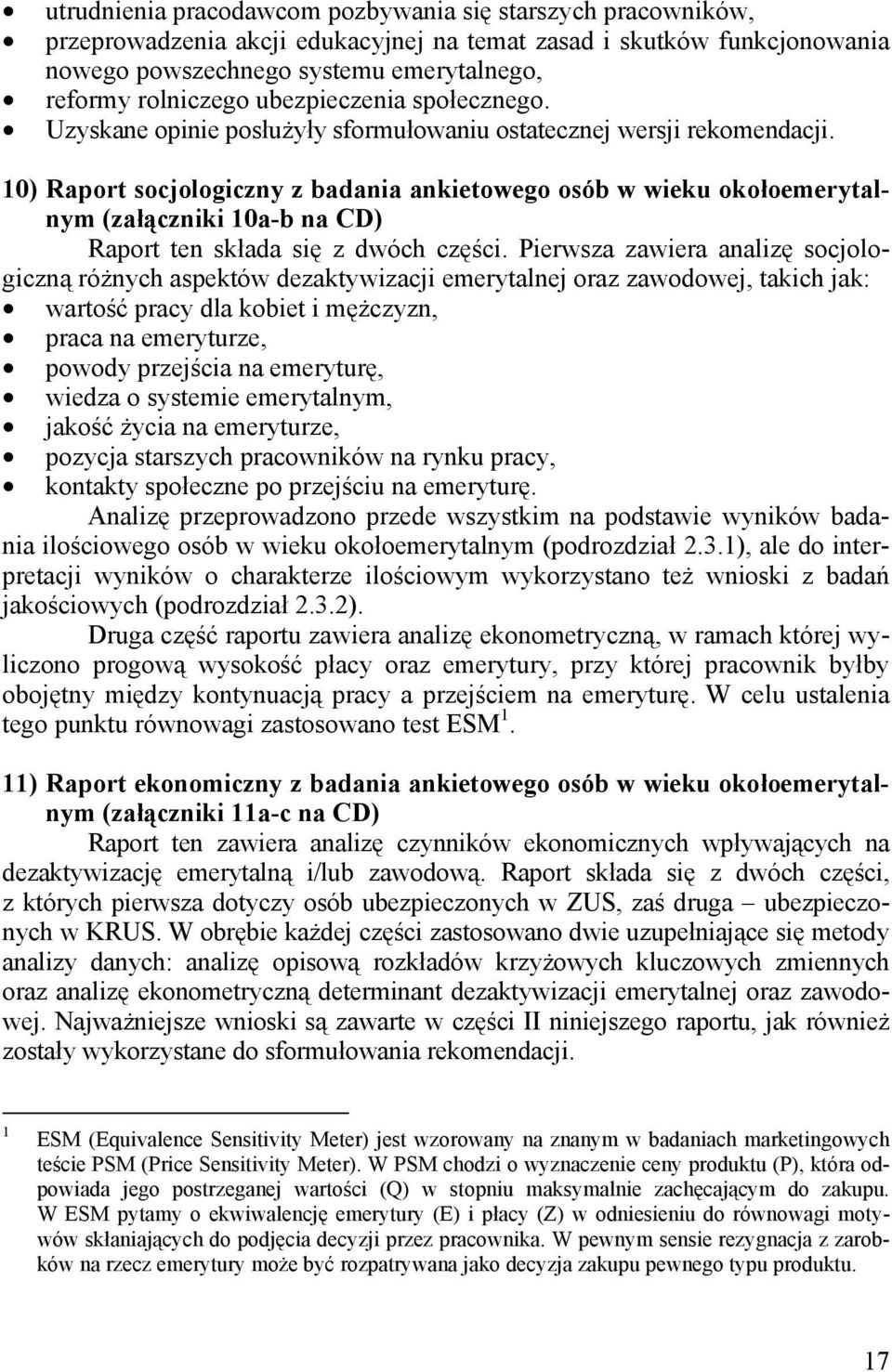 10) Raport socjologiczny z badania ankietowego osób w wieku okołoemerytalnym (załączniki 10a-b na CD) Raport ten składa się z dwóch części.