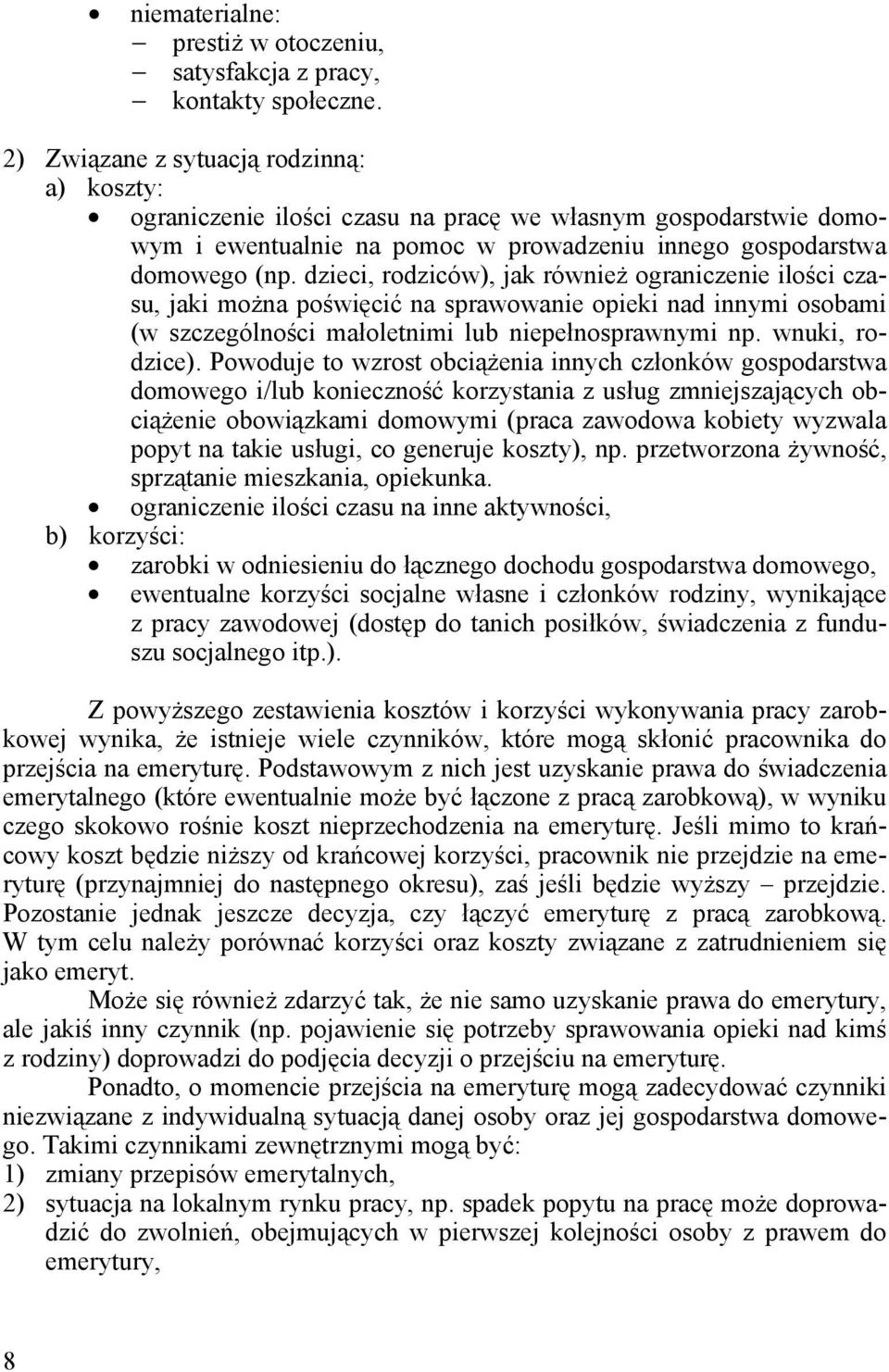 dzieci, rodziców), jak również ograniczenie ilości czasu, jaki można poświęcić na sprawowanie opieki nad innymi osobami (w szczególności małoletnimi lub niepełnosprawnymi np. wnuki, rodzice).