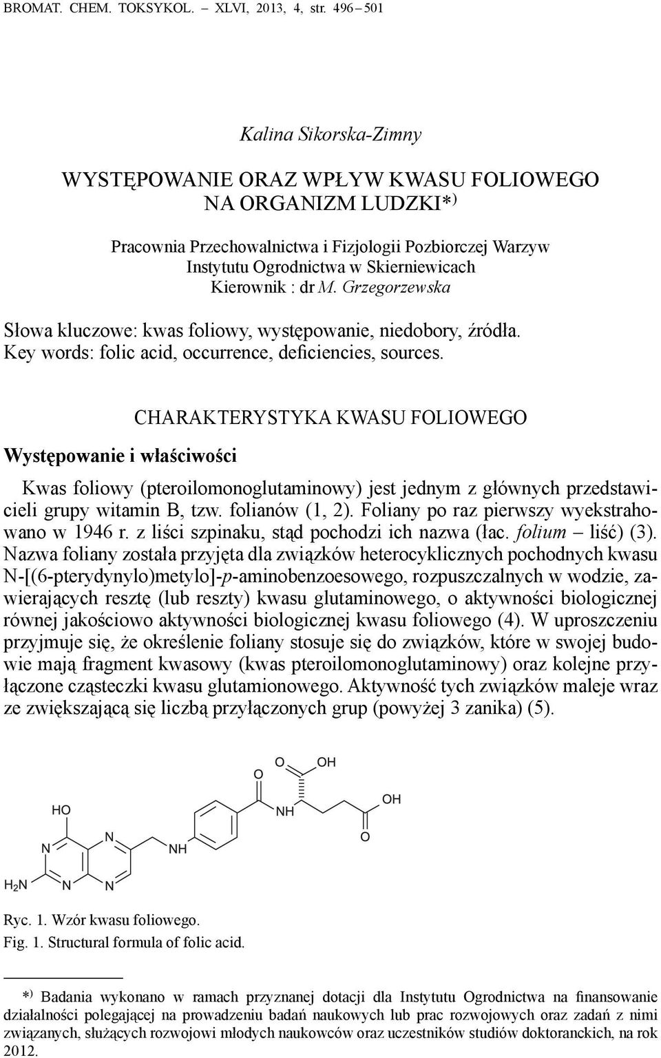: dr M. Grzegorzewska Słowa kluczowe: kwas foliowy, występowanie, niedobory, źródła. Key words: folic acid, occurrence, deficiencies, sources.