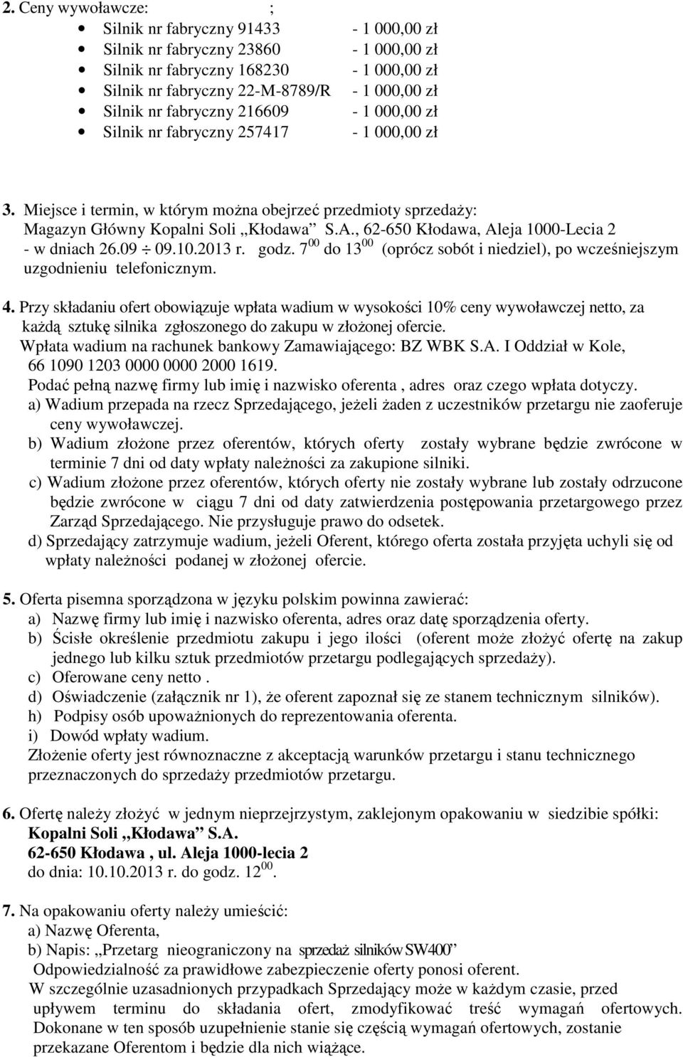 7 00 do 13 00 (oprócz sobót i niedziel), po wcześniejszym uzgodnieniu telefonicznym. 4.