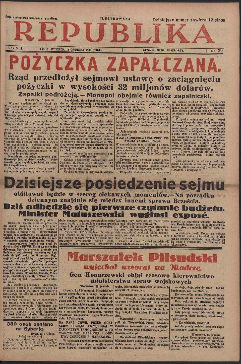 Wczoraj rozdano posłom druki zawierające projekt ustawy złożony do laski marszałkowskiej przez ministerstwo skarbu o monopolu zapałczanym i zaciągnięciu 6,5 procentowej pożyczki zagranicznej.