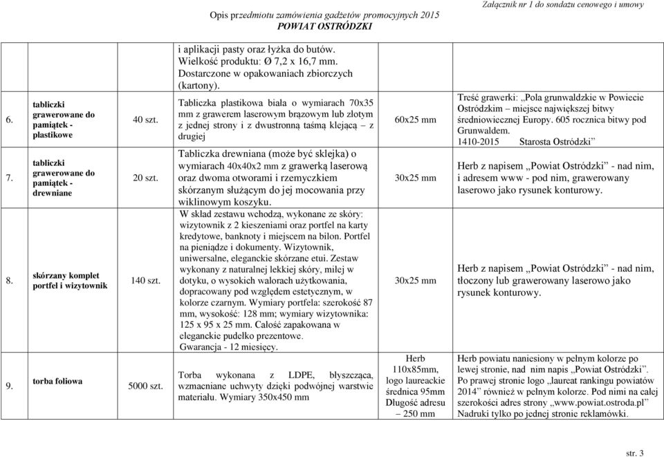 Tabliczka plastikowa biała o wymiarach 70x35 mm z grawerem laserowym brązowym lub złotym z jednej strony i z dwustronną taśmą klejącą z drugiej Tabliczka drewniana (może być sklejka) o wymiarach