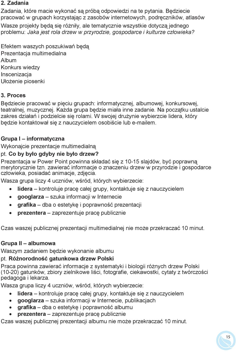 przyrodzie, gospodarce i kulturze człowieka? Efektem waszych poszukiwa b d Prezentacja multimedialna Album Konkurs wiedzy Inscenizacja Uło enie piosenki 3.