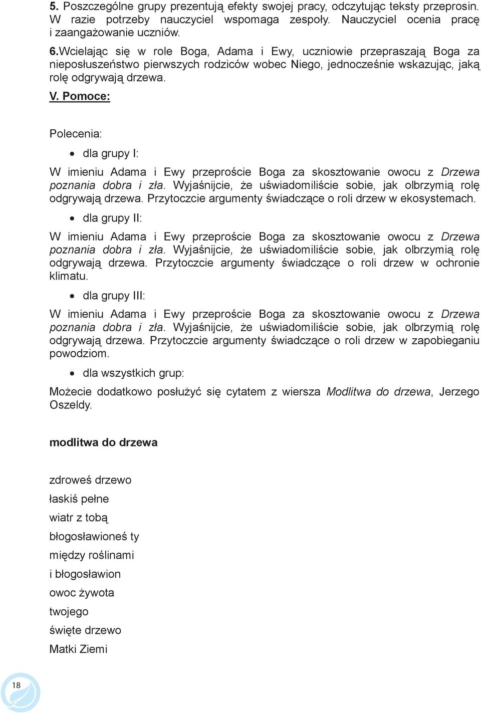 Pomoce: Polecenia: dla grupy I: W imieniu Adama i Ewy przepro cie Boga za skosztowanie owocu z Drzewa poznania dobra i zła. Wyja nijcie, e u wiadomili cie sobie, jak olbrzymi rol odgrywaj drzewa.