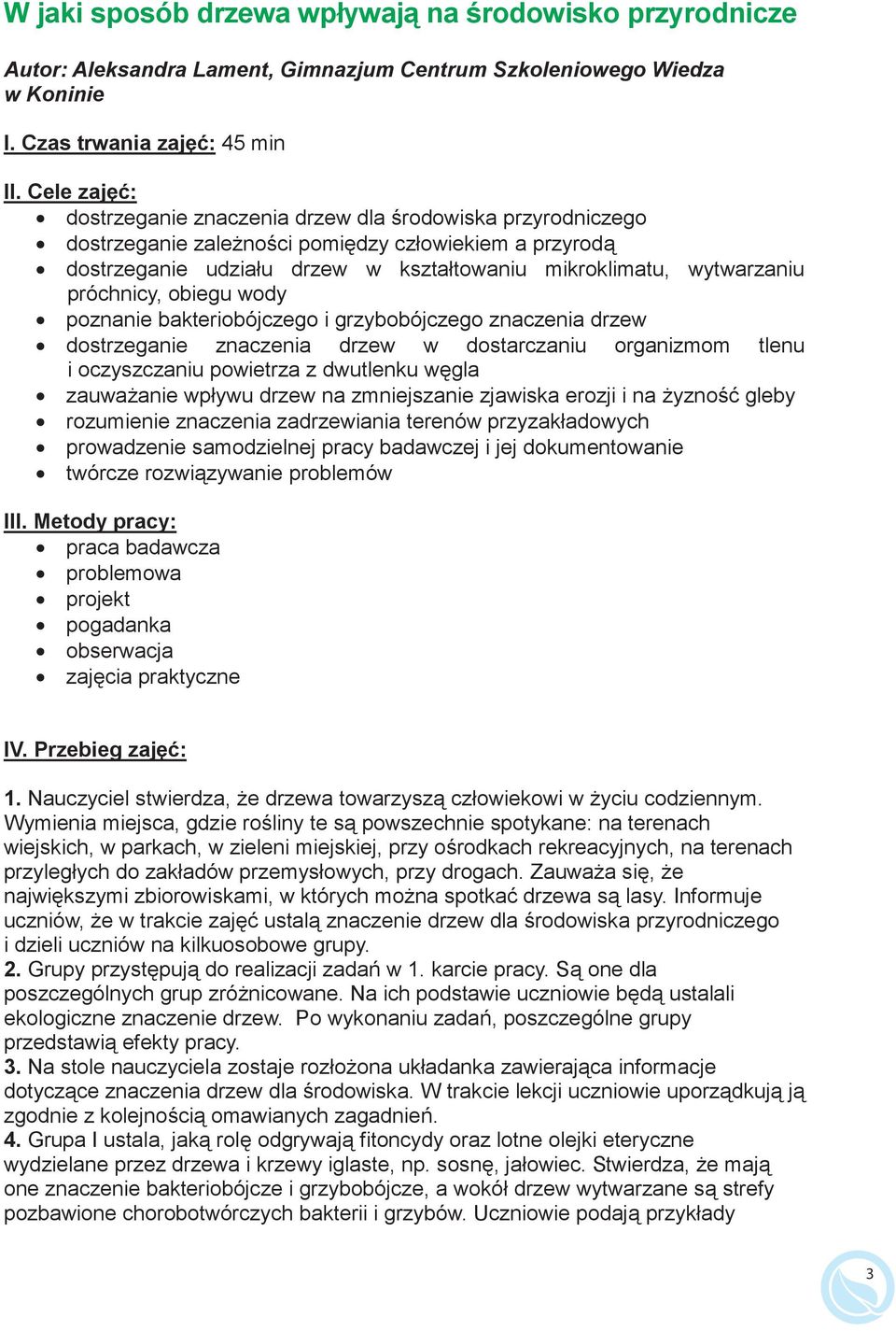 próchnicy, obiegu wody poznanie bakteriobójczego i grzybobójczego znaczenia drzew dostrzeganie znaczenia drzew w dostarczaniu organizmom tlenu i oczyszczaniu powietrza z dwutlenku w gla zauwa anie